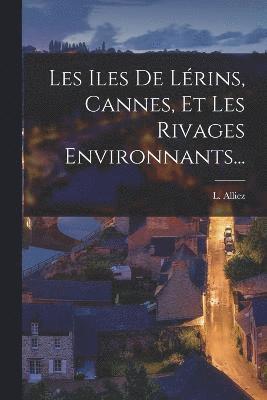 bokomslag Les Iles De Lrins, Cannes, Et Les Rivages Environnants...