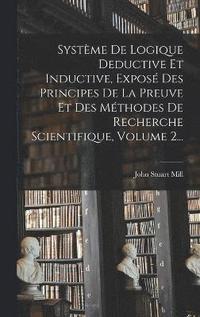 bokomslag Systme De Logique Deductive Et Inductive, Expos Des Principes De La Preuve Et Des Mthodes De Recherche Scientifique, Volume 2...