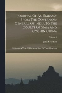 bokomslag Journal Of An Embassy From The Governor-general Of India To The Courts Of Siam And Cochin China