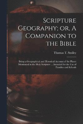 Thomas T. (Thomas Tucker) D. Smiley - Scripture Geography; or, A Companion to the Bible, Häftad