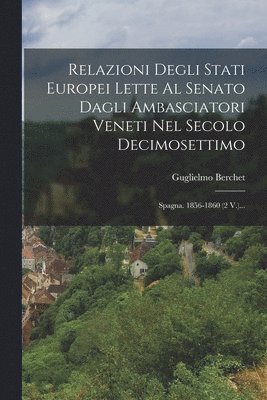 bokomslag Relazioni Degli Stati Europei Lette Al Senato Dagli Ambasciatori Veneti Nel Secolo Decimosettimo