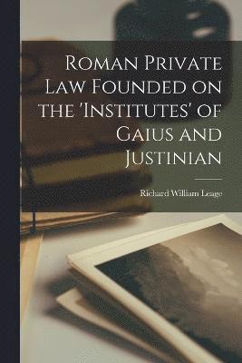 bokomslag Roman Private law Founded on the 'Institutes' of Gaius and Justinian