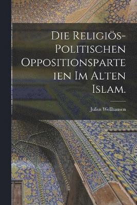 Die religis-politischen Oppositionsparteien im alten Islam. 1