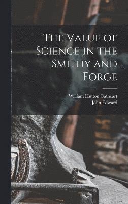 The Value of Science in the Smithy and Forge 1
