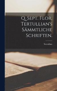 bokomslag Q. Sept. Flor. Tertullian's sämmtliche Schriften.