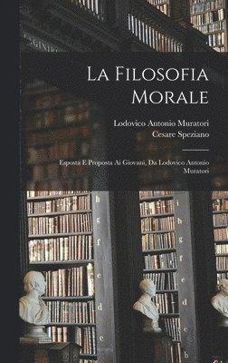 Lodovico Antonio Muratori, Cesare Speziano - Filosofia Morale, Inbunden