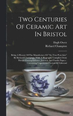 Hugh Owen, Richard Champion - Two Centuries Of Ceramic Art In Bristol, Inbunden