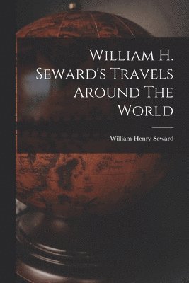 bokomslag William H. Seward's Travels Around The World