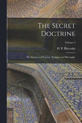 bokomslag The Secret Doctrine; the Synthesis of Science, Religion and Philosophy; Volume 3