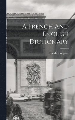 Randle Cotgrave - French And English Dictionary, Inbunden