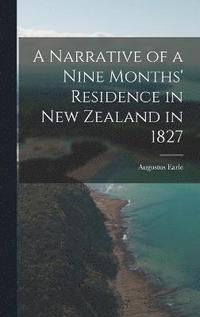 bokomslag A Narrative of a Nine Months' Residence in New Zealand in 1827