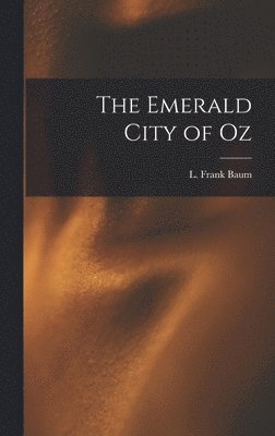 L Frank Baum, L. Frank Baum - Emerald City of Oz, Inbunden
