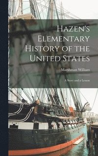 bokomslag Hazen's Elementary History of the United States; a Story and a Lesson