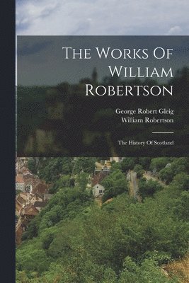 The Works Of William Robertson 1