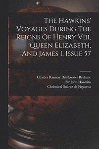 bokomslag The Hawkins' Voyages During The Reigns Of Henry Viii, Queen Elizabeth, And James I, Issue 57