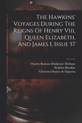 bokomslag Hawkins' Voyages During The Reigns Of Henry Viii, Queen Elizabeth, And James I, Issue 57