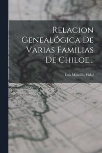 bokomslag Relacion Genealgica De Varias Familias De Chiloe...