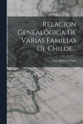 Relacion Genealgica De Varias Familias De Chiloe... 1