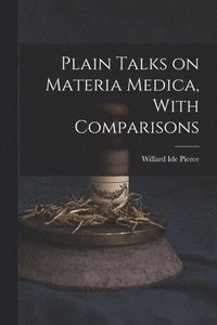 bokomslag Plain Talks on Materia Medica, With Comparisons