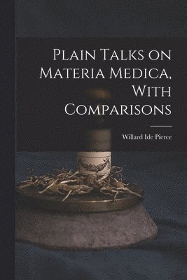 bokomslag Plain Talks on Materia Medica, With Comparisons