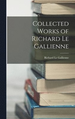 bokomslag Collected Works of Richard Le Gallienne