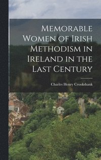 bokomslag Memorable Women of Irish Methodism in Ireland in the Last Century