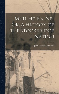 John Nelson Davidson - Muh-He-Ka-Ne-Ok, a History of the Stockbridge Nation, Inbunden