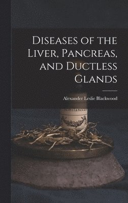 bokomslag Diseases of the Liver, Pancreas, and Ductless Glands