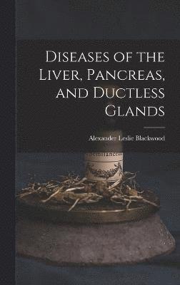 Diseases of the Liver, Pancreas, and Ductless Glands 1