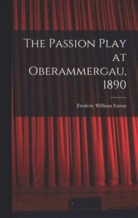 bokomslag The Passion Play at Oberammergau, 1890