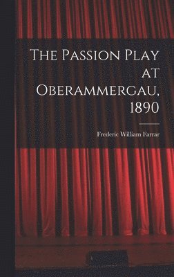 bokomslag The Passion Play at Oberammergau, 1890