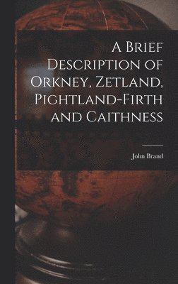 A Brief Description of Orkney, Zetland, Pightland-Firth and Caithness 1