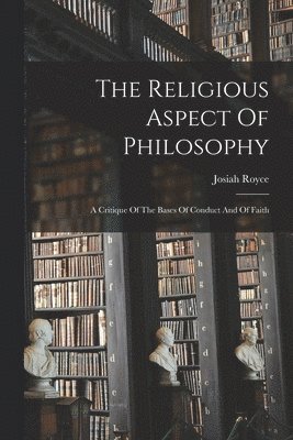Josiah Royce - Religious Aspect Of Philosophy, Häftad