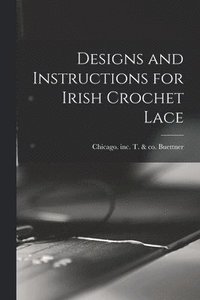 bokomslag Designs and Instructions for Irish Crochet Lace
