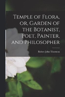Robert John ?- Thornton - Temple of Flora, or, Garden of the Botanist, Poet, Painter, and Philosopher, Häftad