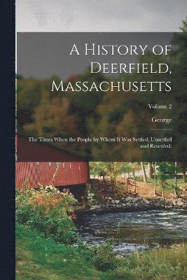 George 1818-1916 Sheldon, George Sheldon - History of Deerfield, Massachusetts, Häftad