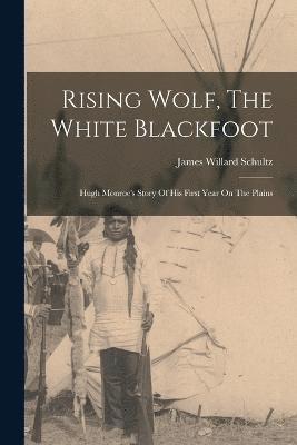 James Willard Schultz - Rising Wolf, The White Blackfoot, Häftad