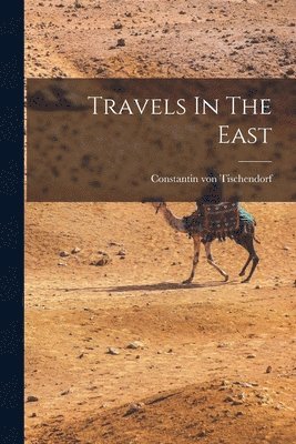 Constantin Von Tischendorf - Travels In The East, Häftad
