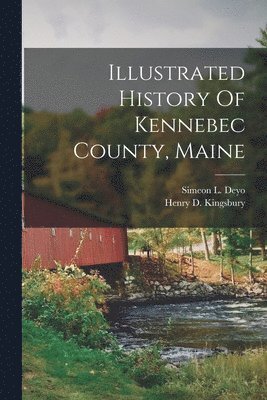 bokomslag Illustrated History Of Kennebec County, Maine