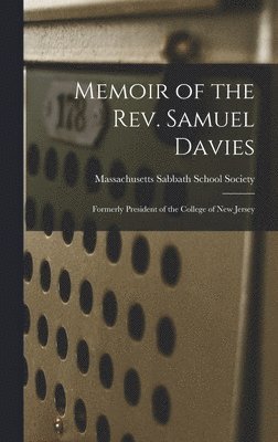 Massachusetts Sabbath School Society - Memoir of the Rev. Samuel Davies, Inbunden