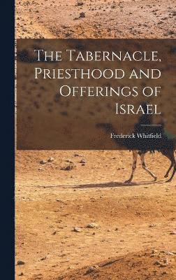 Frederick Whitfield - Tabernacle, Priesthood and Offerings of Israel, Inbunden