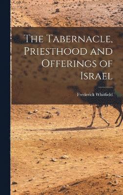 The Tabernacle, Priesthood and Offerings of Israel 1