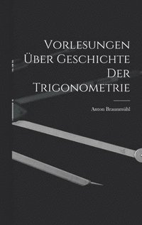 bokomslag Vorlesungen ber Geschichte der Trigonometrie