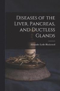 bokomslag Diseases of the Liver, Pancreas, and Ductless Glands