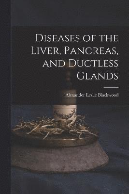 Diseases of the Liver, Pancreas, and Ductless Glands 1