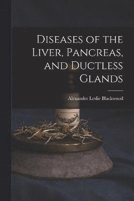 Diseases of the Liver, Pancreas, and Ductless Glands