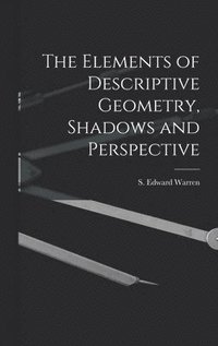 bokomslag The Elements of Descriptive Geometry, Shadows and Perspective