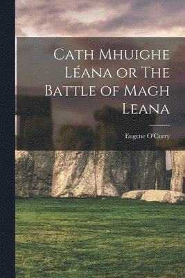 Eugene O'Curry - Cath Mhuighe Léana or The Battle of Magh Leana, Häftad