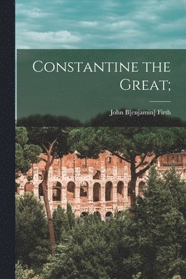 John B[enjamin] Firth - Constantine the Great;, Häftad