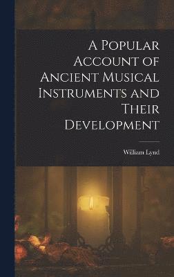 A Popular Account of Ancient Musical Instruments and Their Development 1